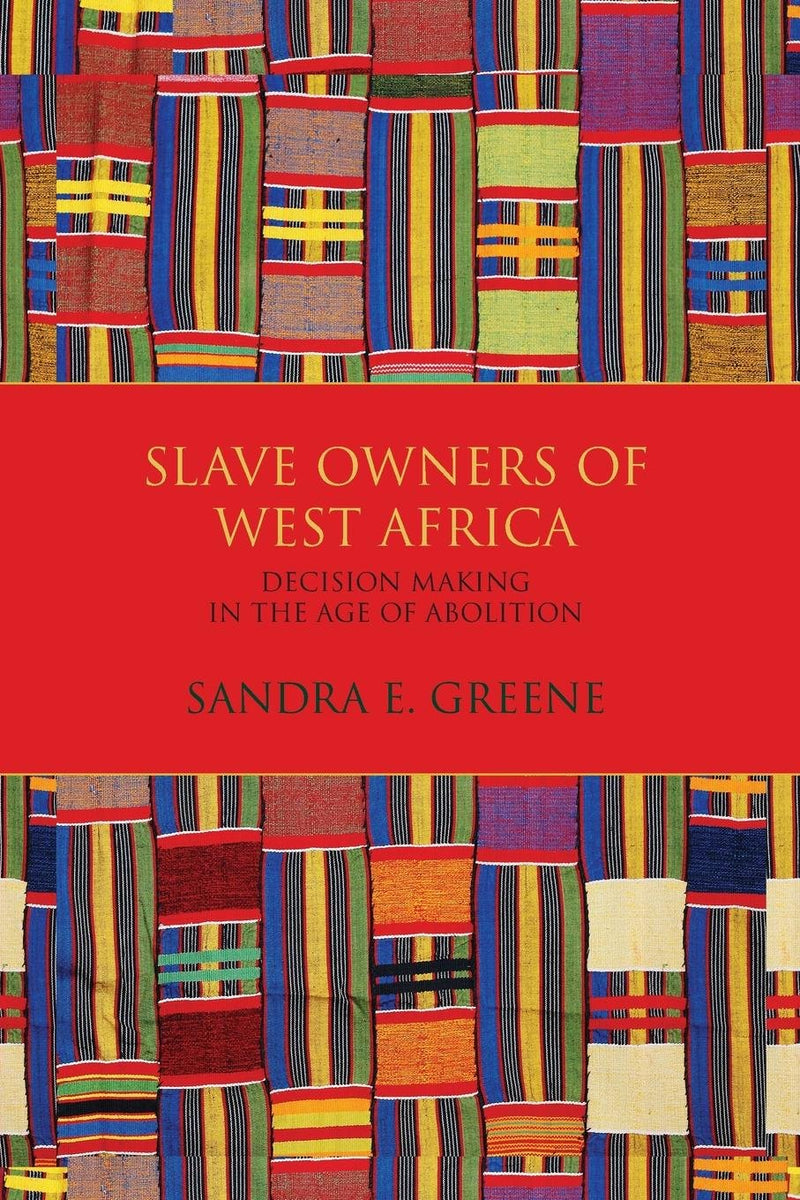 SLAVE OWNERS OF WEST AFRICA, decision making in the age of abolition