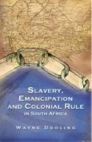 SLAVERY, EMANCIPATION AND COLONIAL RULE IN SOUTH AFRICA