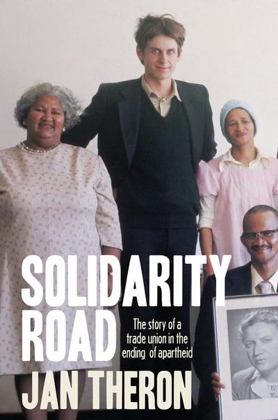 SOLIDARITY ROAD, the story of a trade union in the ending of apartheid