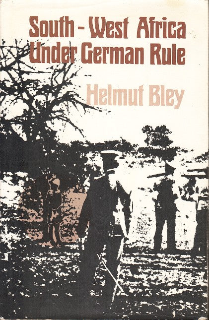 SOUTH-WEST AFRICA UNDER GERMAN RULE, 1894-1914, English edition translated, edited and prepared by Hugh Ridley