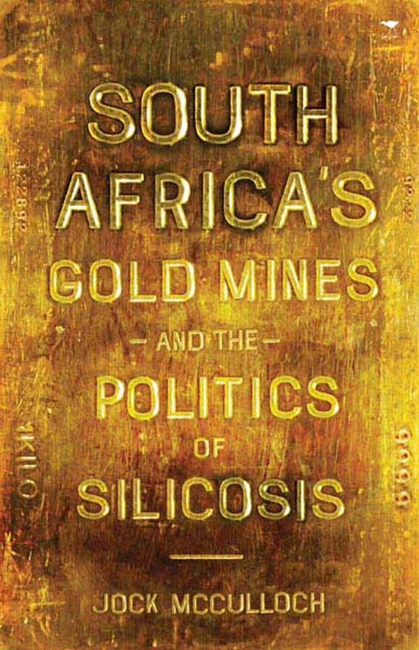 SOUTH AFRICA'S GOLD MINES & THE POLITICS OF SILICOSIS