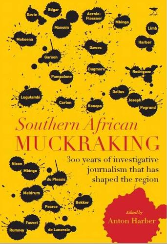 SOUTHERN AFRICAN MUCKRAKING, 300 years of investigative journalism that has shaped the region