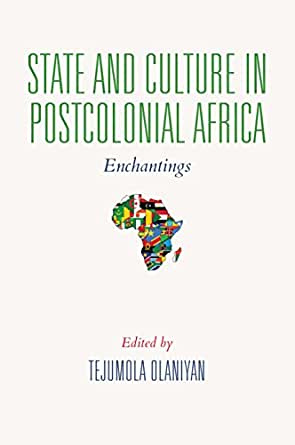 STATE AND CULTURE IN POSTCOLONIAL AFRICA, enchantings