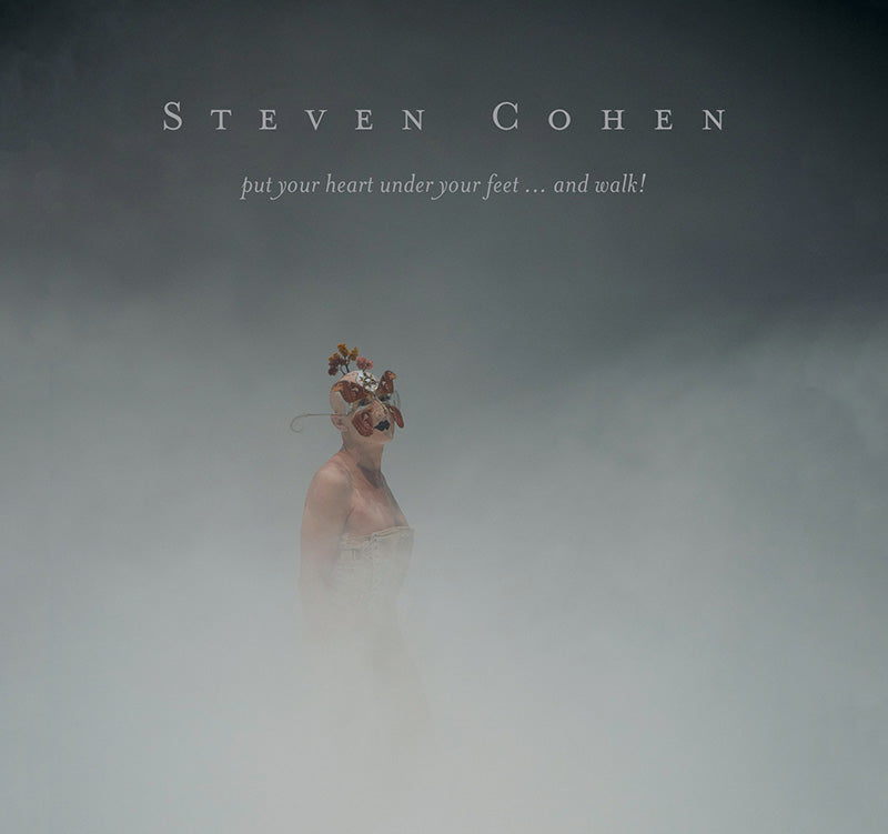 STEVEN COHEN, put your heart under your feet...and walk!