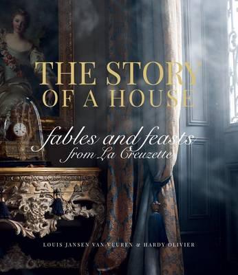 THE STORY OF A HOUSE, fables and feasts from La Creuzette