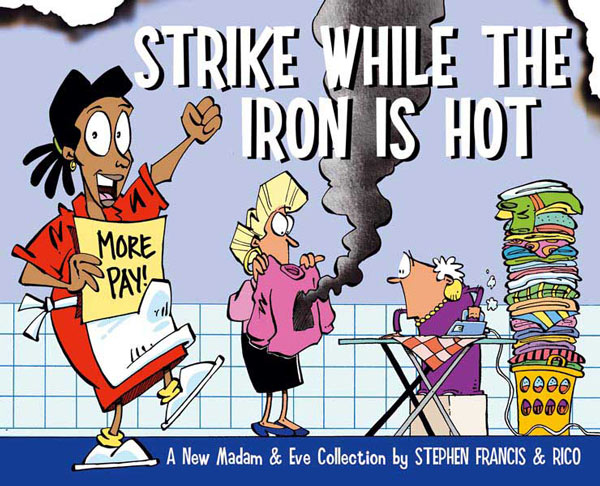 STRIKE WHILE THE IRON IS HOT