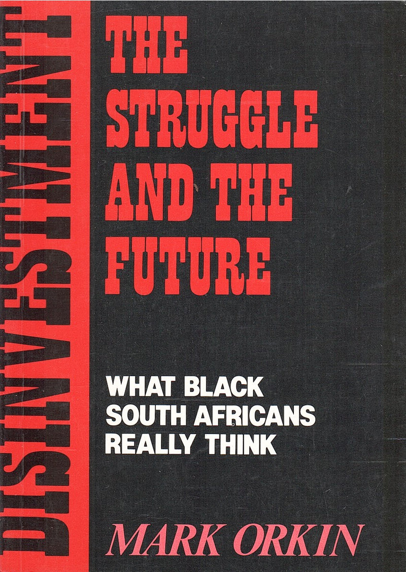 DISINVESTMENT, THE STRUGGLE, AND THE FUTURE. what Black South Africans really think