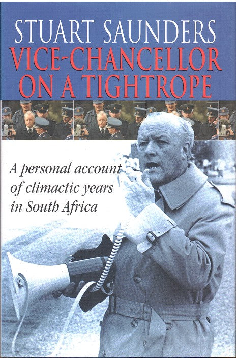 VICE-CHANCELLOR ON A TIGHTROPE, a personal account of climactic years in South Africa