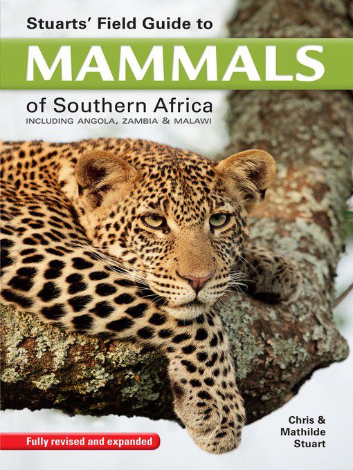 STUARTS' FIELD GUIDE TO MAMMALS OF SOUTHERN AFRICA, including Angola, Zambia & Malawi
