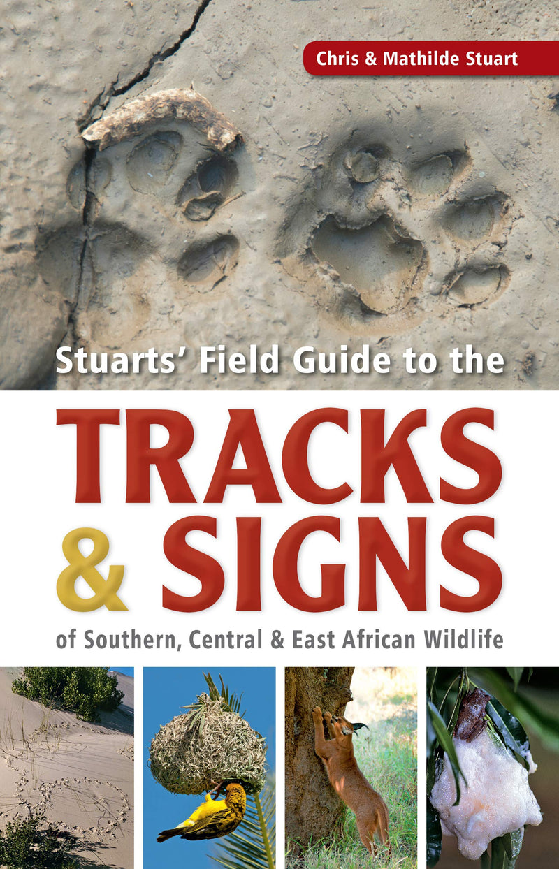 STUARTS' FIELD GUIDE TO THE TRACKS & SIGNS, of southern, central and east African wildlife