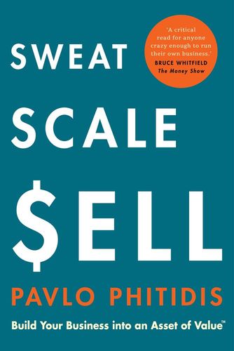 SWEAT, SCALE, SELL, build your business into an asset of value