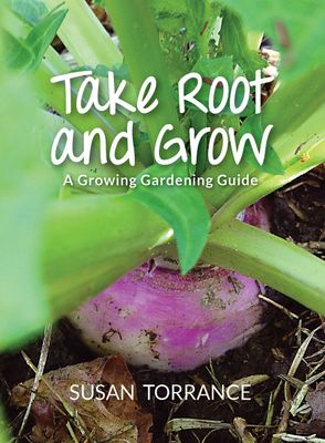 TAKE ROOT AND GROW, a growing gardening guide