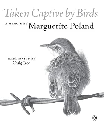 TAKEN CAPTIVE BY BIRDS, a memoir