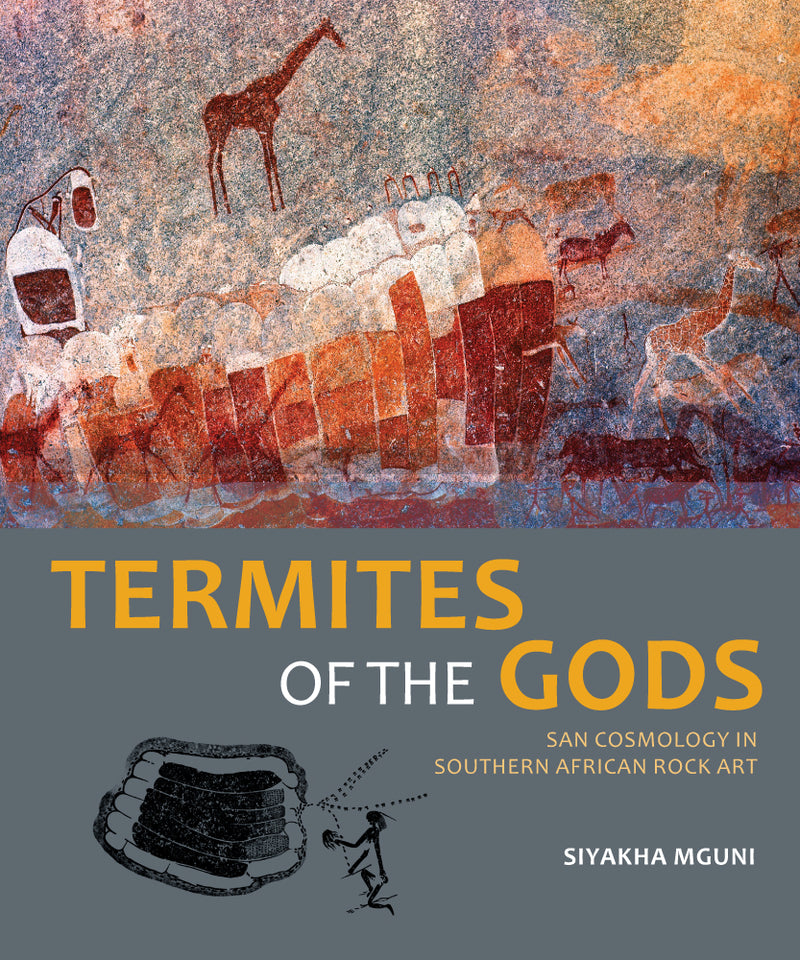 TERMITES OF THE GODS, San cosmology in southern African rock art