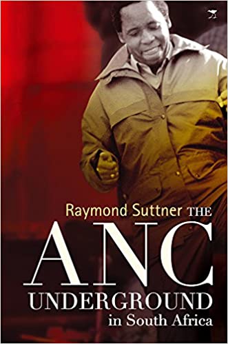 THE ANC UNDERGROUND IN SOUTH AFRICA TO 1976, a social and historical study