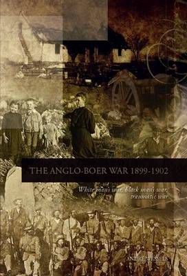 THE ANGLO-BOER WAR 1899-1902, white man's war, black man's war, traumatic war
