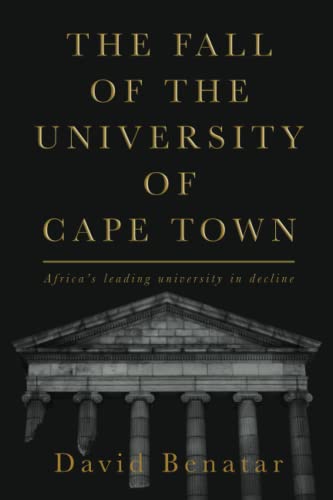 THE FALL OF THE UNIVERSITY OF CAPE TOWN, Africa's leading university in decline