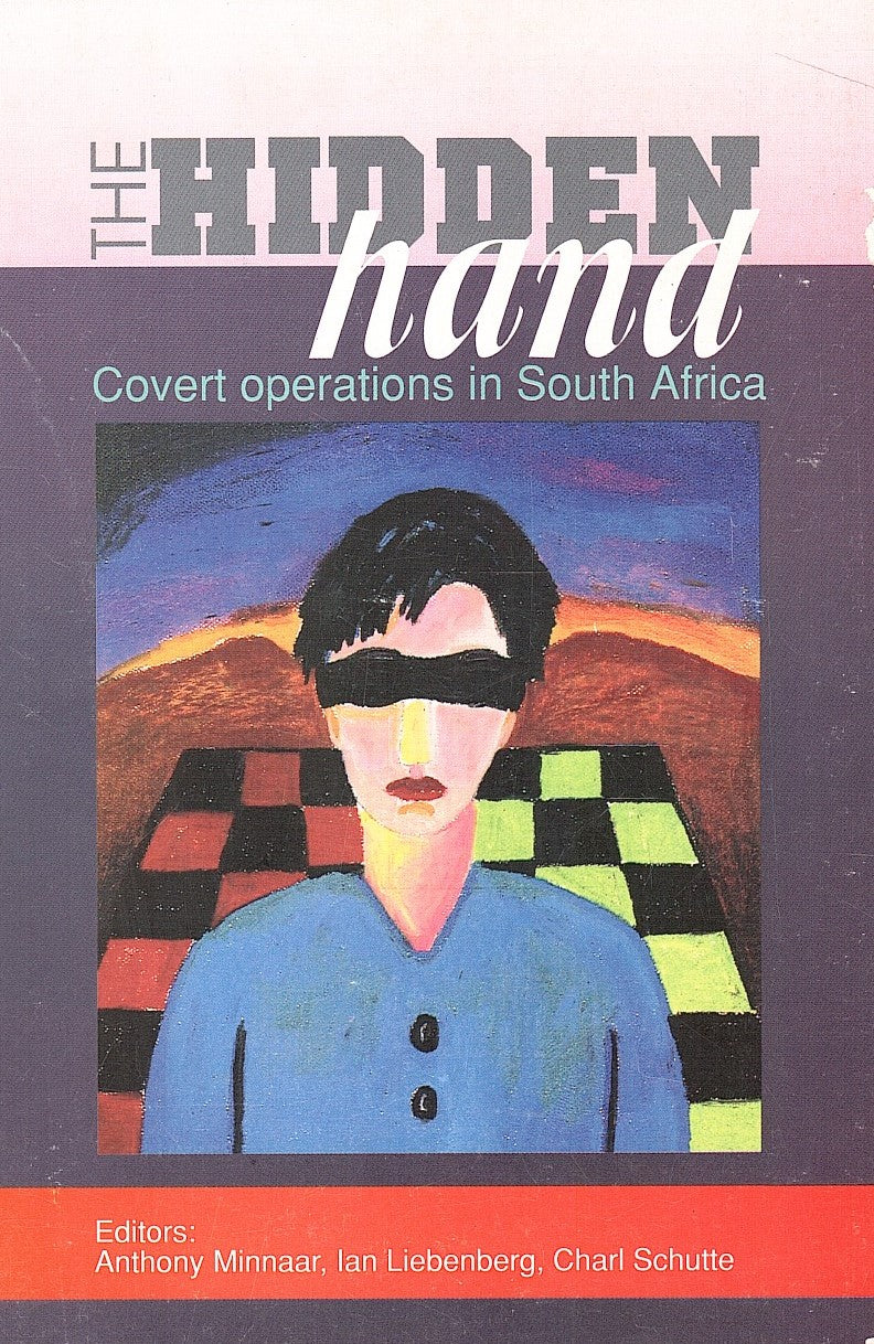 THE HIDDEN HAND, covert operations in South Africa, papers read at a conference on covert operations in South Africa held on 15-16 November 1993 at Espada Ranch