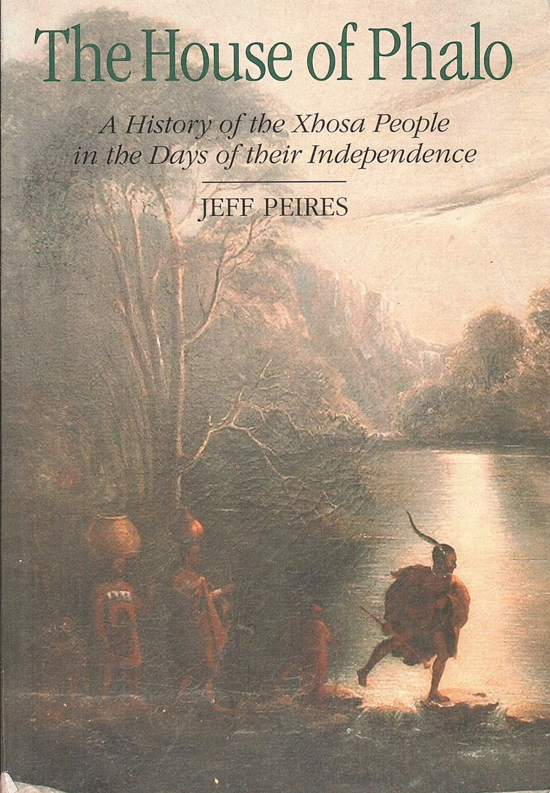 THE HOUSE OF PHALO, a history of the Xhosa people in the days of their independence