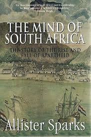 THE MIND OF SOUTH AFRICA, the story of the rise and fall of apartheid