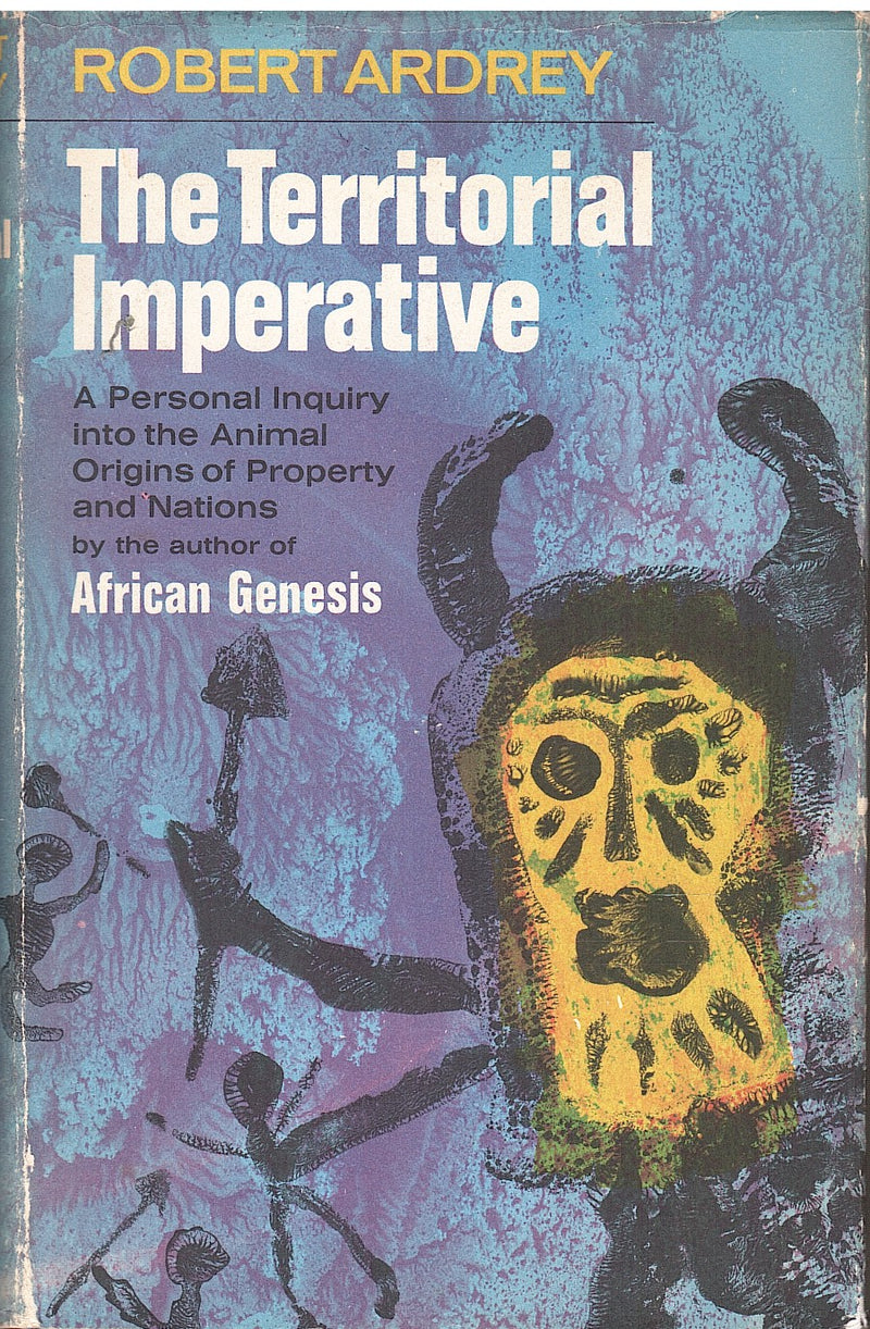 THE TERRITORIAL IMPERATIVE, a personal inquiry into the animal origins of property and nations