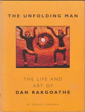 THE UNFOLDING MAN, the life and art of Dan Rakgoathe