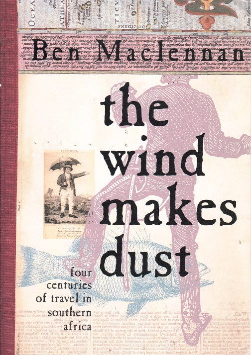THE WIND MAKES DUST, four centuries of travel in southern Africa