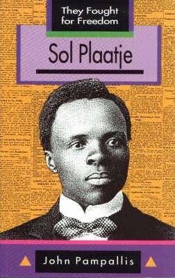 SOL PLAATJE, they fought for freedom