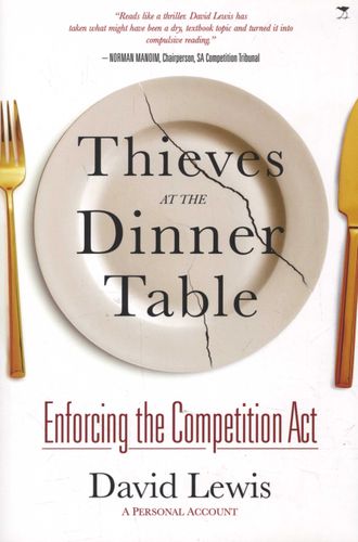 THIEVES AT THE DINNER TABLE, enforcing the Competition Act, a personal account