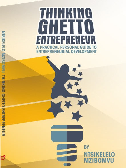 THINKING GHETTO ENTREPRENEUR, a practical personal guide to entrepreneurial development