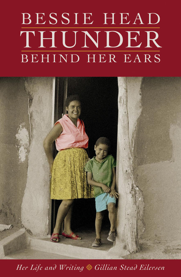 BESSIE HEAD: THUNDER BEHIND HER EARS, her life and writing