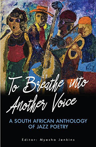 TO BREATHE INTO ANOTHER VOICE, a South African anthology of jazz poetry