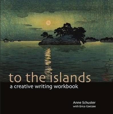 TO THE ISLANDS, a creative writing workbook