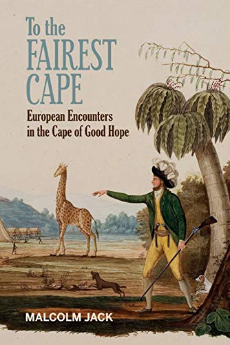 TO THE FAIREST CAPE, European encounters in the Cape of Good Hope