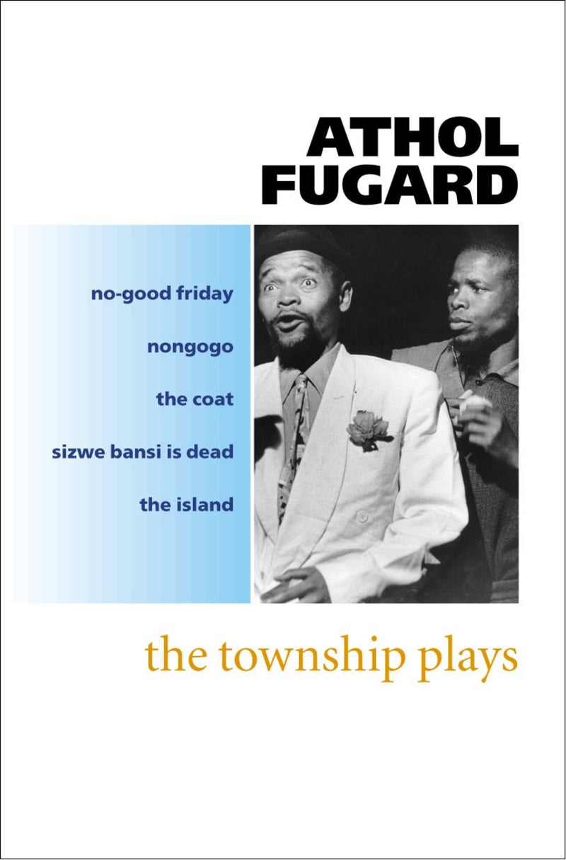 TOWNSHIP PLAYS, "No Good Friday", "Nongogo", "The Coat", "Sizwe Bansi is Dead", "The Island"
