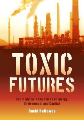 TOXIC FUTURES, South Africa in the crises of energy, environment and capital