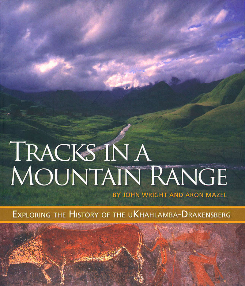 TRACKS IN A MOUNTAIN RANGE, exploring the history of the uKhahlamba-Drakensberg
