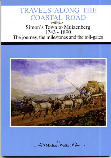 TRAVELS ALONG THE COASTAL ROAD, Simon's Town to Muizenberg, 1743-1890, the journey, the milestones and the toll-gates