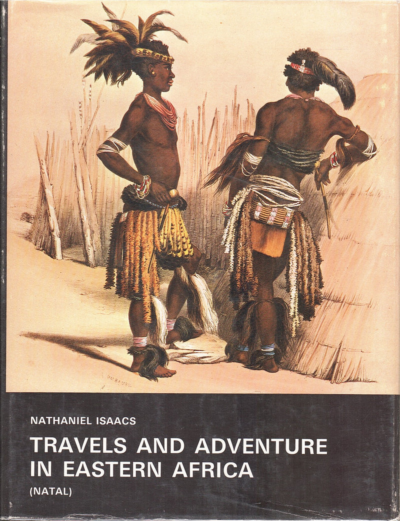 TRAVELS AND ADVENTURE IN EASTERN AFRICA, descriptive of the Zoolus, their manners, customs, with a sketch of Natal, newly revised and edited in one volume with a biography of the author, notes and appendices