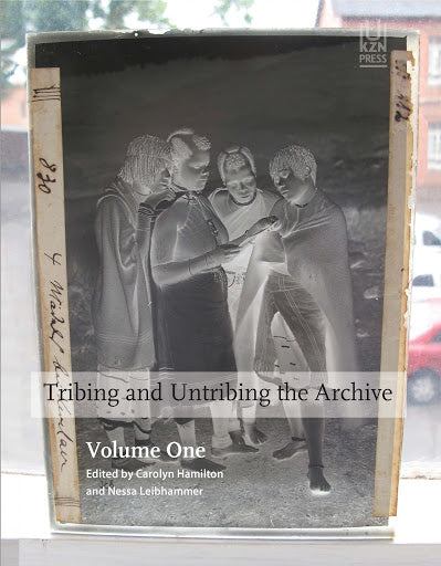 TRIBING AND UNTRIBING THE ARCHIVE, identity and the material record in southern KwaZulu-Natal in the late independent and colonial periods, volumes one & two