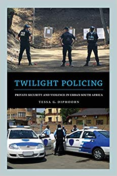 TWILIGHT POLICING, private security and violence in urban South Africa