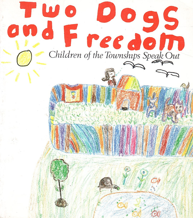 TWO DOGS AND FREEDOM, children of the townships speak out