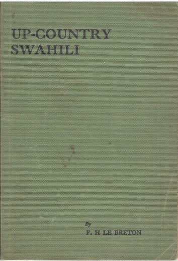 UP-COUNTRY SWAHILI EXERCISES, for the soldier, settler, miner, merchant, and their wives, and for all who deal with up-country natives without interpreters