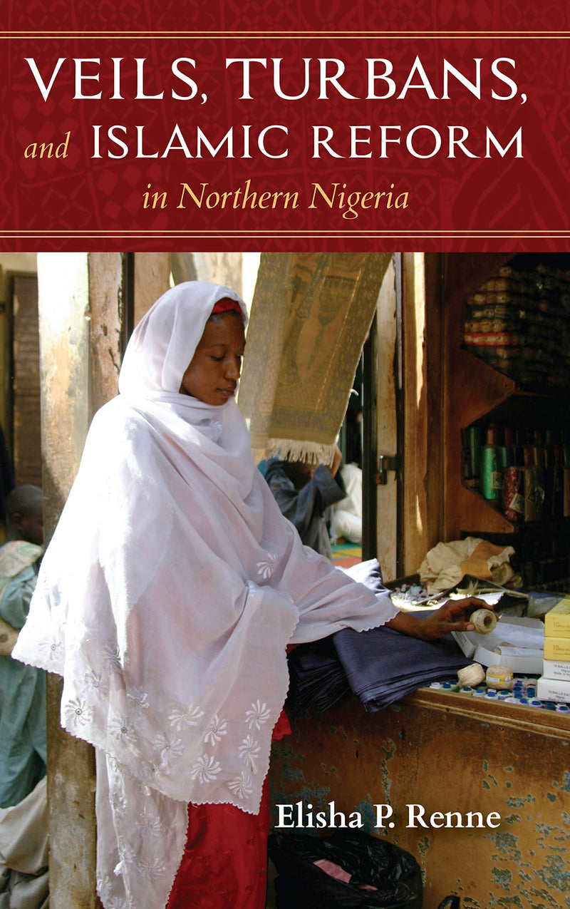 VEILS, TURBANS AND ISLAMIC REFORM IN NORTHERN NIGERIA