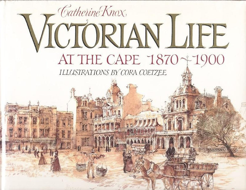 VICTORIAN LIFE AT THE CAPE 1870-1900