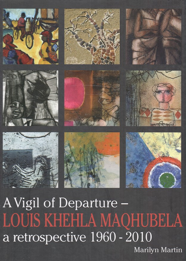 A VIGIL OF DEPARTURE, Louis Khehla Maqhubela, a retrospective, 1960-2010