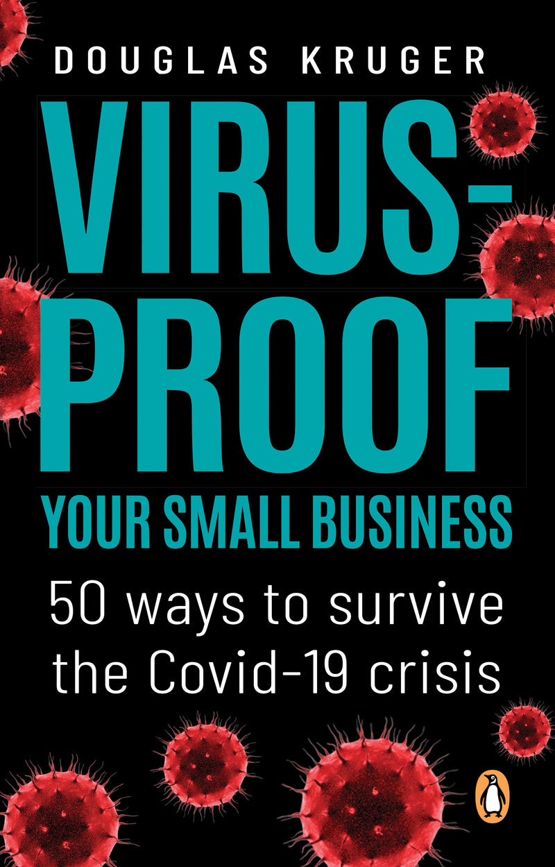 VIRUS-PROOF YOUR SMALL BUSINESS, 50 ways to survive the Covid-19 crisis