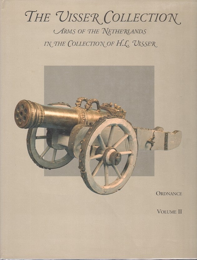 THE VISSER COLLECTION, arms of the Netherlands in the Collection of H.L. Visser, volume II: Ordnance, cannon, mortars, swivel-guns, muzzle- and breech-loaders