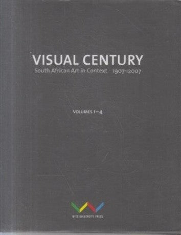 VISUAL CENTURY, South African art in context 1907-2007, 4 Vols.