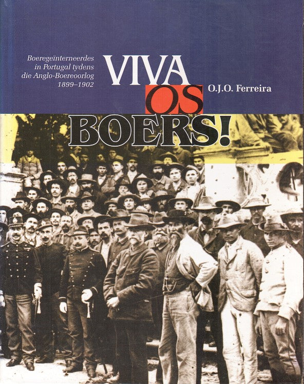 VIVA OS BOERS!, Boeregeinterneerdes in Portugal tydens die Anglo-Boereoorlog, 1899-1902